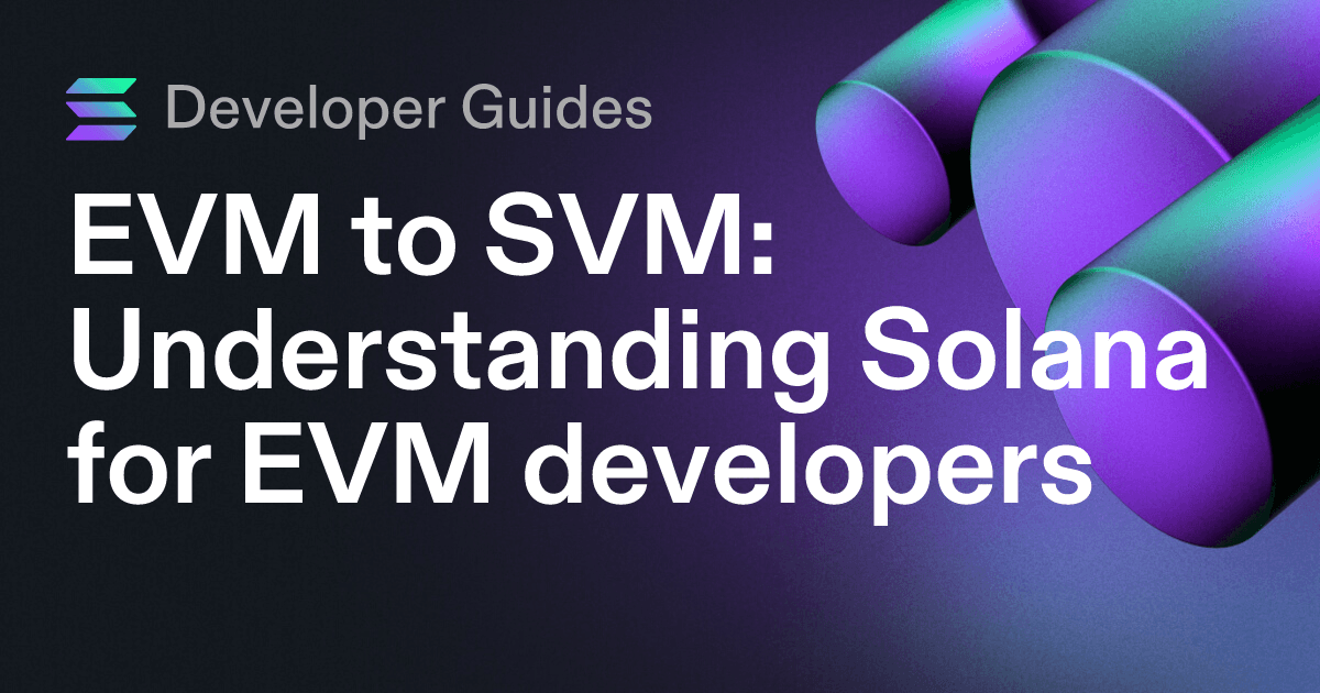 EVM to SVM: Understanding Solana for EVM developers