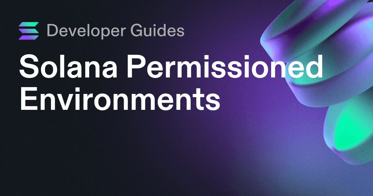 A Guide to Solana Permissioned Environments